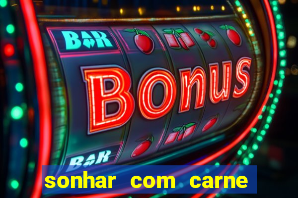 sonhar com carne assada jogo do bicho